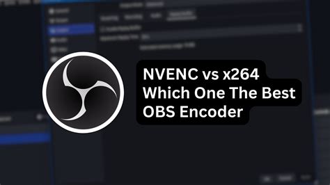 NVENC vs x264 in 2023: Which is the Best Quality。